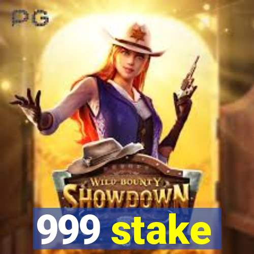 999 stake